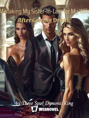 Mistaking My Sister-In-Law for My Wife After Getting Drunk! - Free online novel on NovelFlow Mistaking My Sister-In-Law for My Wife After Getting Drunk! cover - Read free novel on NovelFlow