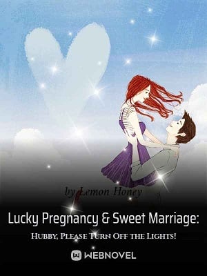 Lucky Pregnancy & Sweet Marriage: Hubby, Please Turn Off the Lights! - Free online novel on NovelFlow Lucky Pregnancy & Sweet Marriage: Hubby, Please Turn Off the Lights! cover - Read free novel on NovelFlow