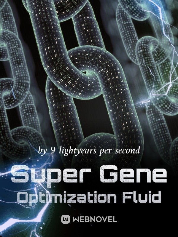 Super Gene Optimization Fluid - Free online novel on NovelFlow Super Gene Optimization Fluid cover - Read free novel on NovelFlow