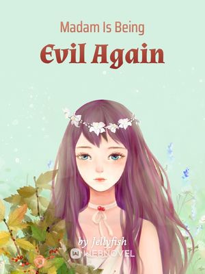 Madam Is Being Evil Again - Free online novel on NovelFlow Madam Is Being Evil Again cover - Read free novel on NovelFlow