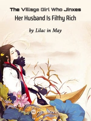 The Village Girl Who Jinxes Her Husband Is Filthy Rich - Free online novel on NovelFlow The Village Girl Who Jinxes Her Husband Is Filthy Rich cover - Read free novel on NovelFlow