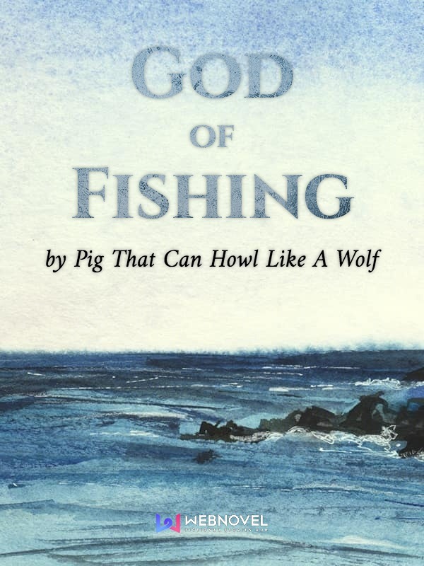 God of Fishing - Free online novel on NovelFlow God of Fishing cover - Read free novel on NovelFlow
