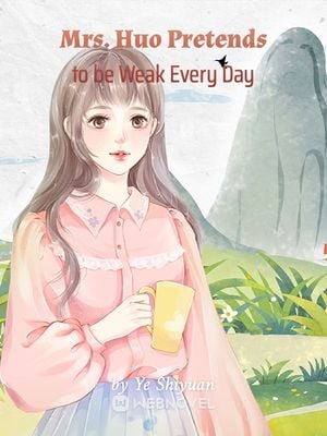 Mrs. Huo Pretends to be Weak Every Day - Free online novel on NovelFlow Mrs. Huo Pretends to be Weak Every Day cover - Read free novel on NovelFlow