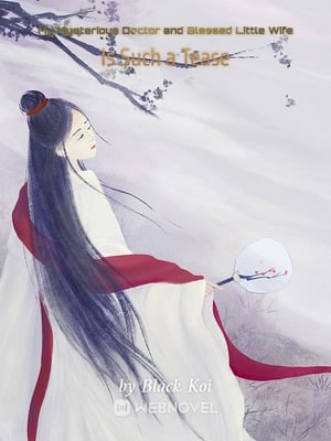 My Mysterious Doctor and Blessed Little Wife Is Such a Tease - Free online novel on NovelFlow My Mysterious Doctor and Blessed Little Wife Is Such a Tease cover - Read free novel on NovelFlow