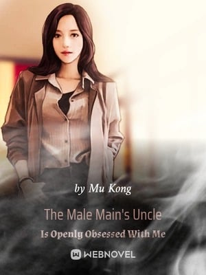 The Male Main's Uncle Is Openly Obsessed With Me - Free online novel on NovelFlow The Male Main's Uncle Is Openly Obsessed With Me cover - Read free novel on NovelFlow