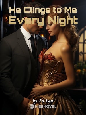 He Clings to Me Every Night - Free online novel on NovelFlow He Clings to Me Every Night cover - Read free novel on NovelFlow