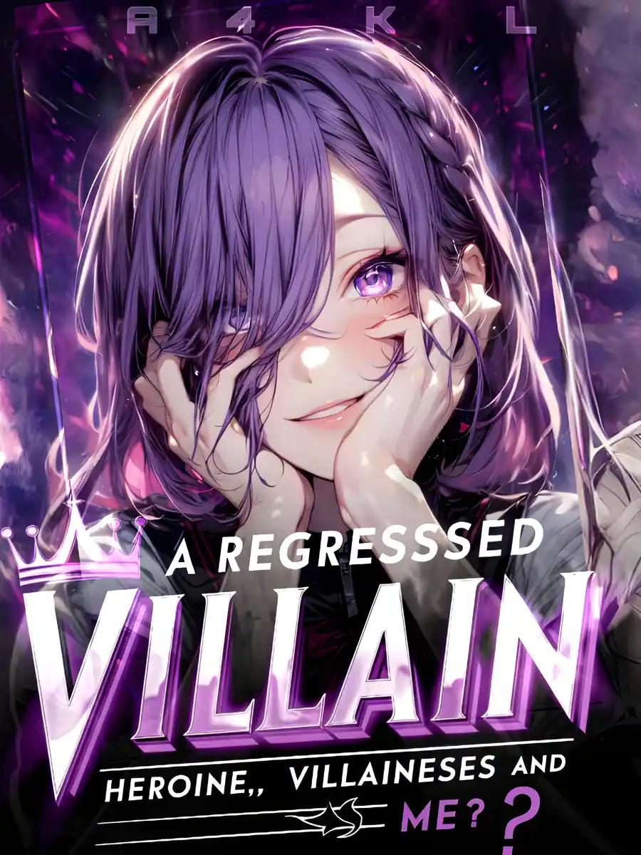 A Regressed Villain: Heroines, Villainesses and Me? cover