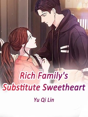 Rich Family's Substitute Sweetheart - Free online novel on NovelFlow Rich Family's Substitute Sweetheart cover - Read free novel on NovelFlow