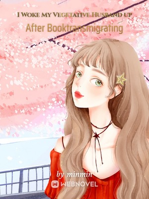 I Woke My Vegetative Husband up After Booktransmigrating - Free online novel on NovelFlow I Woke My Vegetative Husband up After Booktransmigrating cover - Read free novel on NovelFlow