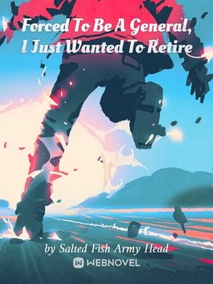 Forced To Be A General, I Just Wanted To Retire - Free online novel on NovelFlow Forced To Be A General, I Just Wanted To Retire cover - Read free novel on NovelFlow