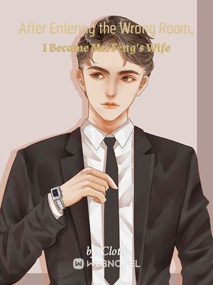 After Entering the Wrong Room, I Became Mr. Feng's Wife - Free online novel on NovelFlow After Entering the Wrong Room, I Became Mr. Feng's Wife cover - Read free novel on NovelFlow