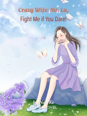 Crazy Wife: Mr. Lu, Fight Me if You Dare! - Free online novel on NovelFlow Crazy Wife: Mr. Lu, Fight Me if You Dare! cover - Read free novel on NovelFlow