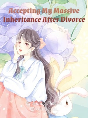 Accepting My Massive Inheritance After Divorce - Free online novel on NovelFlow Accepting My Massive Inheritance After Divorce cover - Read free novel on NovelFlow