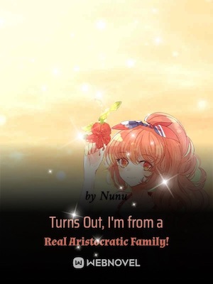 Turns Out, I'm from a Real Aristocratic Family! - Free online novel on NovelFlow Turns Out, I'm from a Real Aristocratic Family! cover - Read free novel on NovelFlow