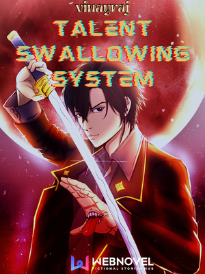 Talent Swallowing System - Free online novel on NovelFlow Talent Swallowing System cover - Read free novel on NovelFlow