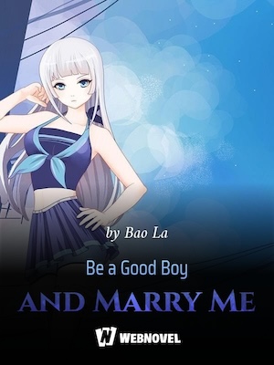 Be a Good Boy and Marry Me - Free online novel on NovelFlow Be a Good Boy and Marry Me cover - Read free novel on NovelFlow