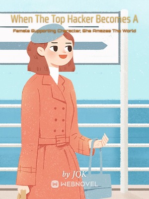 When The Top Hacker Becomes A Female Supporting Character, She Amazes The World - Free online novel on NovelFlow When The Top Hacker Becomes A Female Supporting Character, She Amazes The World cover - Read free novel on NovelFlow