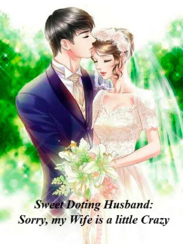 Sweet Doting Husband: Sorry, my Wife is a little Crazy - Free online novel on NovelFlow Sweet Doting Husband: Sorry, my Wife is a little Crazy cover - Read free novel on NovelFlow