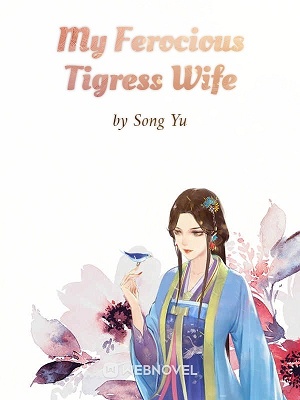 My Ferocious Tigress Wife - Free online novel on NovelFlow My Ferocious Tigress Wife cover - Read free novel on NovelFlow