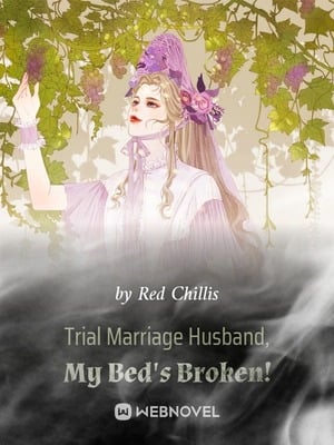 Trial Marriage Husband: My Bed's Broken! - Free online novel on NovelFlow Trial Marriage Husband: My Bed's Broken! cover - Read free novel on NovelFlow