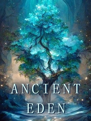 Ancient Eden - Free online novel on NovelFlow Ancient Eden cover - Read free novel on NovelFlow
