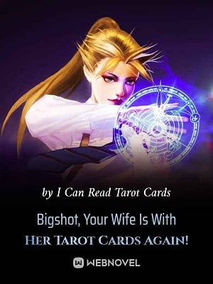 Bigshot, Your Wife Is With Her Tarot Cards Again! - Free online novel on NovelFlow Bigshot, Your Wife Is With Her Tarot Cards Again! cover - Read free novel on NovelFlow