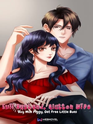 Evil Husband, Glutton Wife: Buy Miss Piggy, Get Free Little Buns - Free online novel on NovelFlow Evil Husband, Glutton Wife: Buy Miss Piggy, Get Free Little Buns cover - Read free novel on NovelFlow