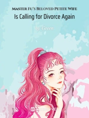 Master Fu's Beloved Petite Wife Is Calling for Divorce Again cover