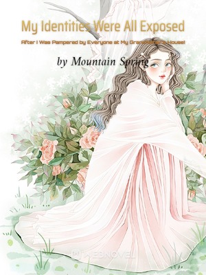 My Identities Were All Exposed After I Was Pampered by Everyone at My Grandfather's House! - Free online novel on NovelFlow My Identities Were All Exposed After I Was Pampered by Everyone at My Grandfather's House! cover - Read free novel on NovelFlow