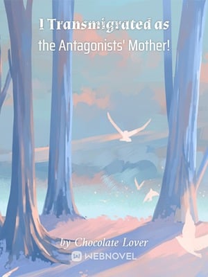 I Transmigrated as the Antagonists' Mother! - Free online novel on NovelFlow I Transmigrated as the Antagonists' Mother! cover - Read free novel on NovelFlow