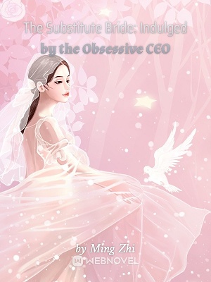 The Substitute Bride: Indulged by the Obsessive CEO - Free online novel on NovelFlow The Substitute Bride: Indulged by the Obsessive CEO cover - Read free novel on NovelFlow