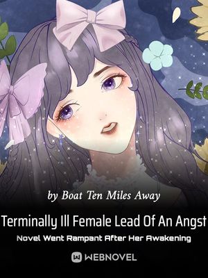 Terminally Ill Female Lead Of An Angst Novel Went Rampant After Her Awakening - Free online novel on NovelFlow Terminally Ill Female Lead Of An Angst Novel Went Rampant After Her Awakening cover - Read free novel on NovelFlow