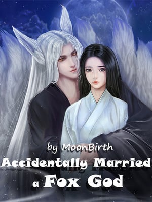 Accidentally Married A Fox God – The Sovereign Lord Spoils His Wife - Free online novel on NovelFlow Accidentally Married A Fox God – The Sovereign Lord Spoils His Wife cover - Read free novel on NovelFlow
