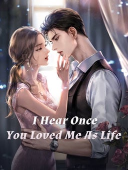 I Hear Once You Loved Me As Life - Free online novel on NovelFlow I Hear Once You Loved Me As Life cover - Read free novel on NovelFlow