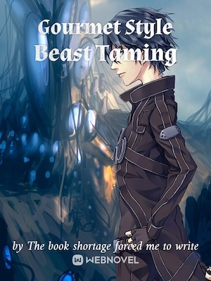 Gourmet Style Beast Taming - Free online novel on NovelFlow Gourmet Style Beast Taming cover - Read free novel on NovelFlow