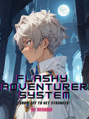 Flashy Adventurer System : Show Off to Get Stronger! - Free online novel on NovelFlow Flashy Adventurer System : Show Off to Get Stronger! cover - Read free novel on NovelFlow
