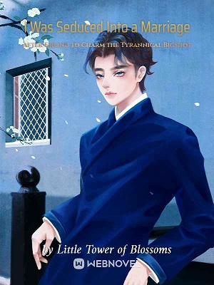 I Was Seduced Into a Marriage After Failing to Charm the Tyrannical Bigshot - Free online novel on NovelFlow I Was Seduced Into a Marriage After Failing to Charm the Tyrannical Bigshot cover - Read free novel on NovelFlow