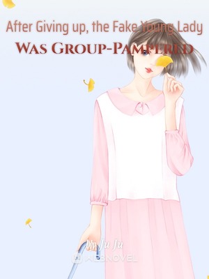 After Giving up, the Fake Young Lady Was Group-Pampered - Free online novel on NovelFlow After Giving up, the Fake Young Lady Was Group-Pampered cover - Read free novel on NovelFlow