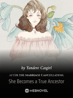 After the Marriage Cancellation, She Becomes a True Ancestor - Free online novel on NovelFlow After the Marriage Cancellation, She Becomes a True Ancestor cover - Read free novel on NovelFlow
