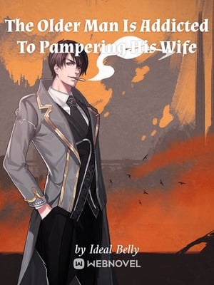 The Older Man Is Addicted To Pampering His Wife - Free online novel on NovelFlow The Older Man Is Addicted To Pampering His Wife cover - Read free novel on NovelFlow