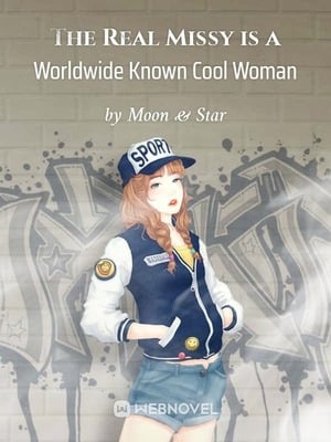 The Real Missy is a Worldwide Known Cool Woman - Free online novel on NovelFlow The Real Missy is a Worldwide Known Cool Woman cover - Read free novel on NovelFlow