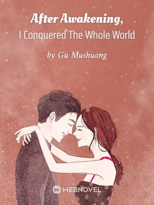 After Awakening, I Conquered The Whole World - Free online novel on NovelFlow After Awakening, I Conquered The Whole World cover - Read free novel on NovelFlow
