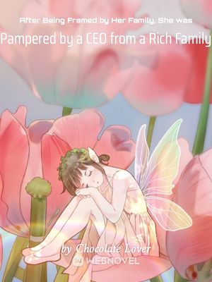 After Being Framed by Her Family, She was Pampered by a CEO from a Rich Family cover