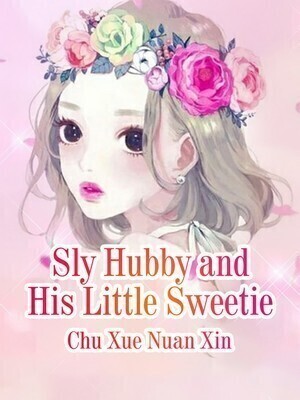 Sly Hubby and His Little Sweetie - Free online novel on NovelFlow Sly Hubby and His Little Sweetie cover - Read free novel on NovelFlow