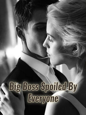 Big Boss Spoiled By Everyone - Free online novel on NovelFlow Big Boss Spoiled By Everyone cover - Read free novel on NovelFlow