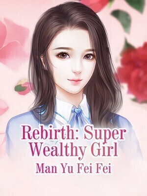 Rebirth: Super Wealthy Girl - Free online novel on NovelFlow Rebirth: Super Wealthy Girl cover - Read free novel on NovelFlow