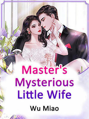 Master's Mysterious Little Wife - Free online novel on NovelFlow Master's Mysterious Little Wife cover - Read free novel on NovelFlow