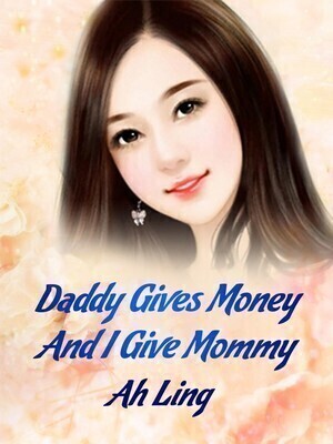 Daddy Gives Money And I Give Mommy - Free online novel on NovelFlow Daddy Gives Money And I Give Mommy cover - Read free novel on NovelFlow
