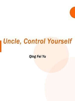 Uncle, Control Yourself - Free online novel on NovelFlow Uncle, Control Yourself cover - Read free novel on NovelFlow