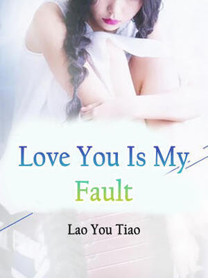 Love You Is My Fault - Free online novel on NovelFlow Love You Is My Fault cover - Read free novel on NovelFlow